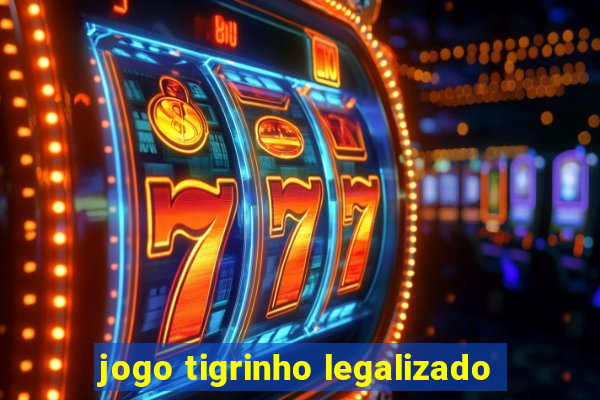 jogo tigrinho legalizado